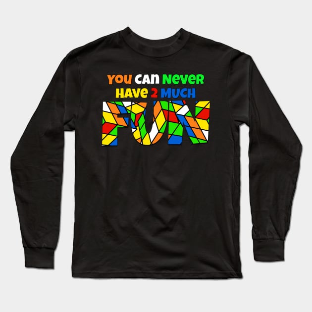 You Can Never Have 2 Much Fun: Cubing Long Sleeve T-Shirt by skrbly